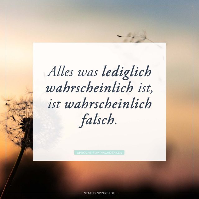 Um ernst zu sein, genügt Dummheit, während zur Heiterkeit ein großer