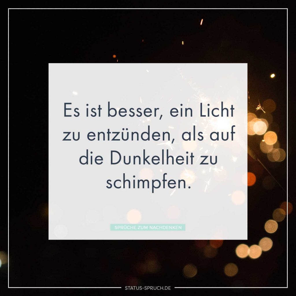 Es ist besser, ein Licht zu entzünden, als auf die Dunkelheit zu schimpfen. Whatsapp Status