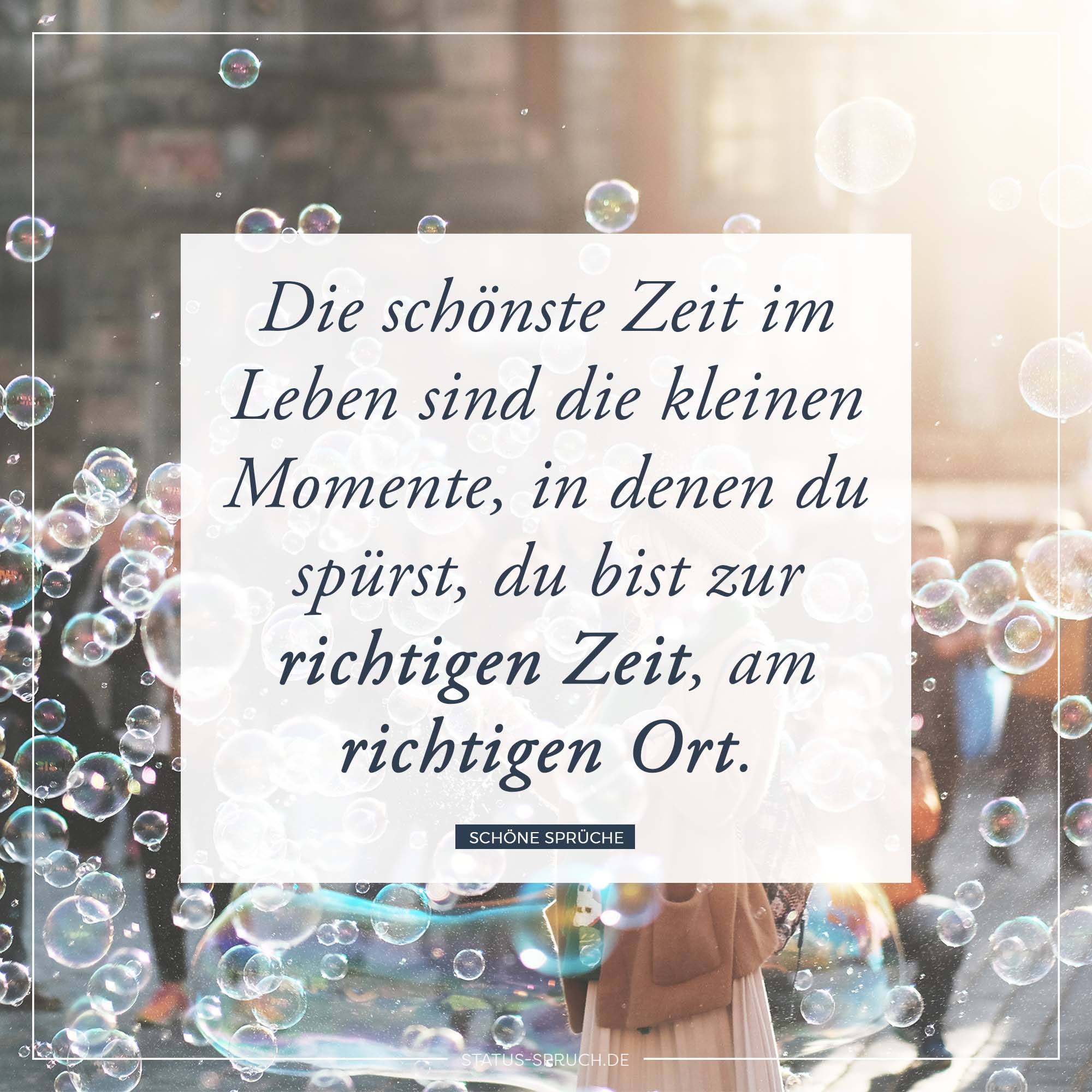 Die Schonste Zeit Im Leben Sind Die Kleinen Momente In Denen Du Spurst Du Bist Zur Richtigen Zeit Am Richtigen Ort Whatsapp Status Spruche