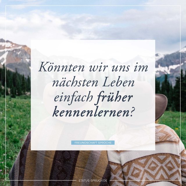 Könnten wir uns im nächsten Leben einfach früher kennenlernen