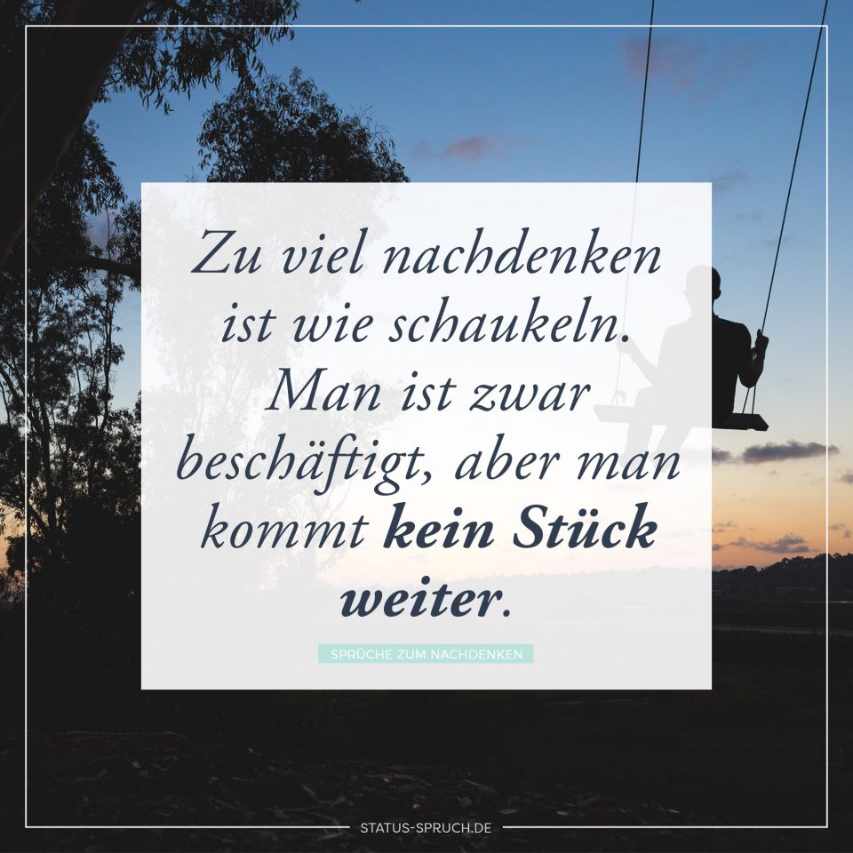 Sprüche zum Nachdenken Denk mal drüber nach!