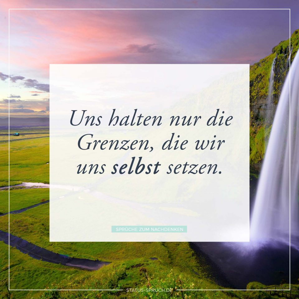 Uns halten nur die Grenzen, die wir uns selbst setzen. Whatsapp