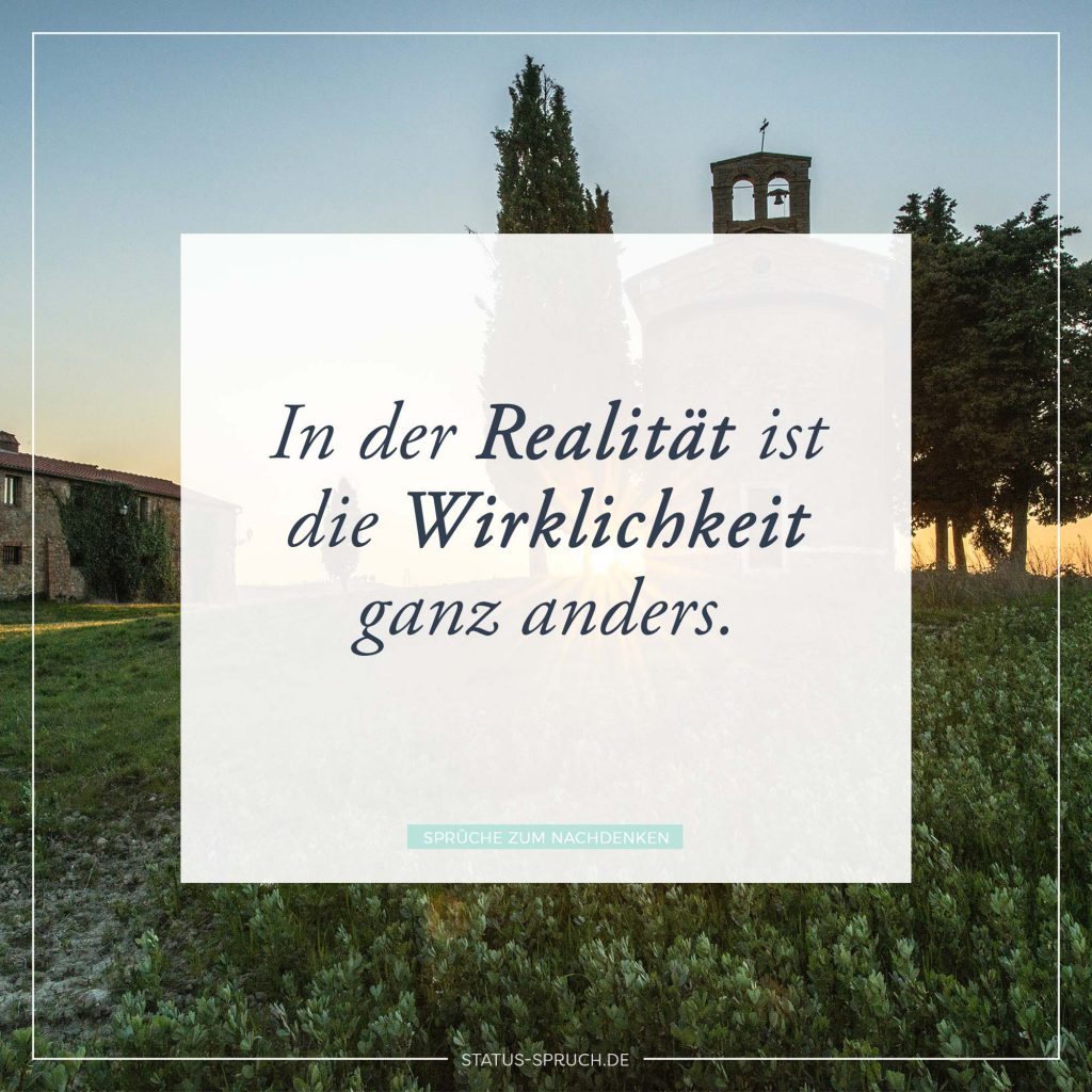 In der Realität ist die Wirklichkeit ganz anders ...