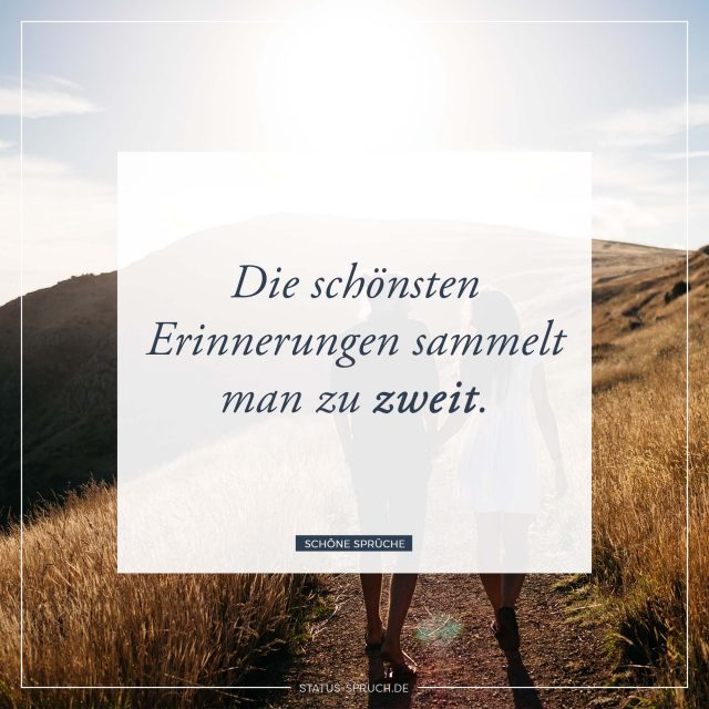 Die schönsten Erinnerungen sammelt man zu zweit. Whatsapp Status Sprüche