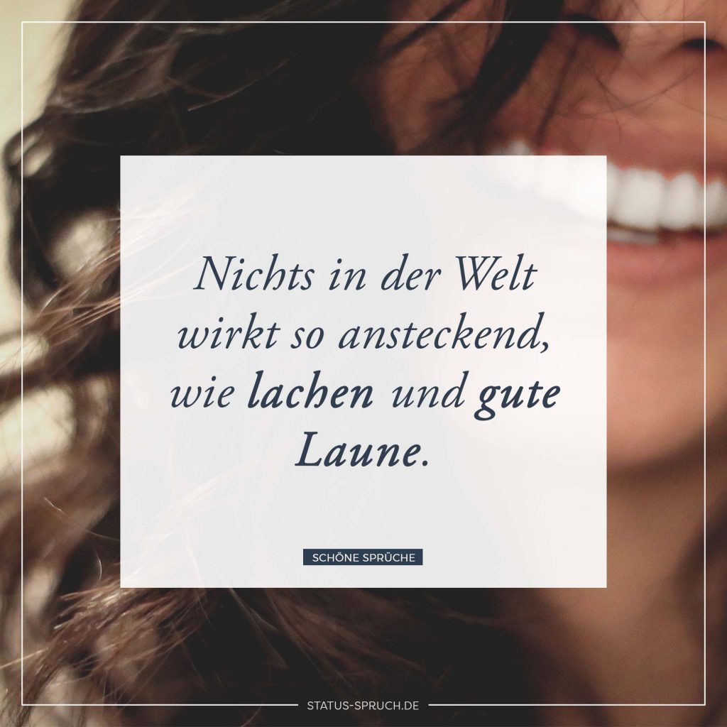 Nichts in der Welt wirkt so ansteckend, wie lachen und gute Laune