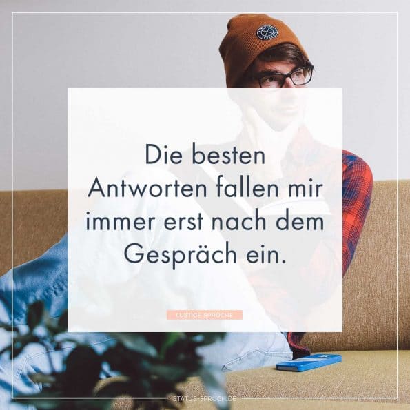 Die besten Antworten fallen mir immer erst nach dem Gespräch ein