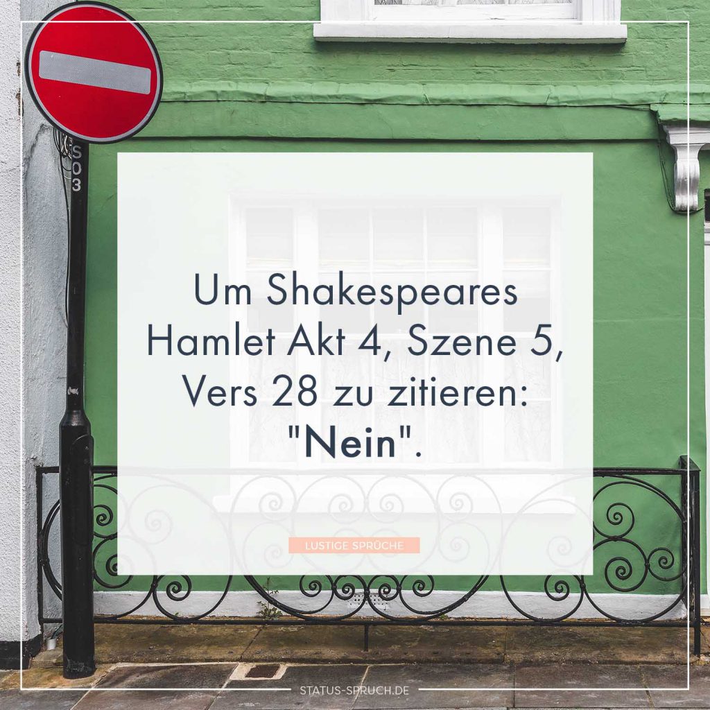 Um Shakespeares Hamlet Akt 4, Szene 5, Vers 28 zu zitieren &quot;Nein