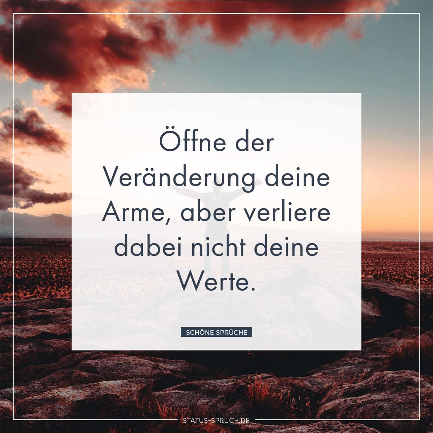 Offne Der Veranderung Deine Arme Aber Verliere Dabei Nicht Deine Werte Whatsapp Status Spruche