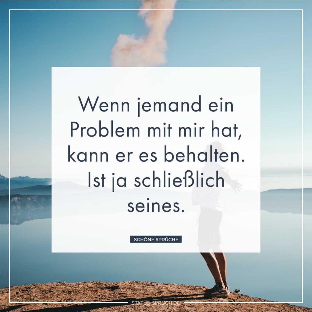 Top 100+ Sprüche Wenn Jemand Ein Problem Mit Mir Hat zitate freundschaft