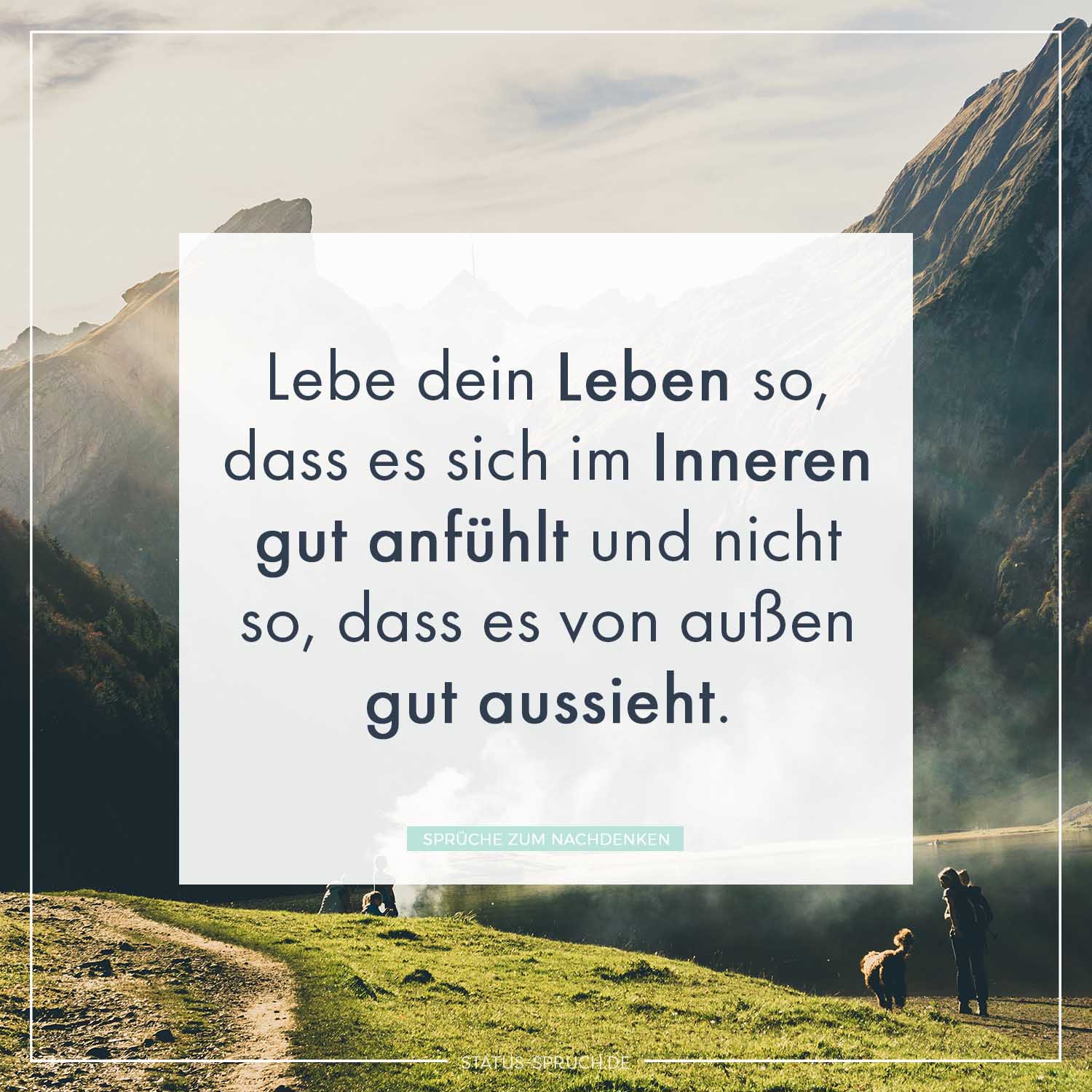 Lebe Dein Leben So Dass Es Sich Im Inneren Gut Anfuhlt Und Nicht So Dass Es Von Aussen Gut Aussieht Whatsapp Status Spruche